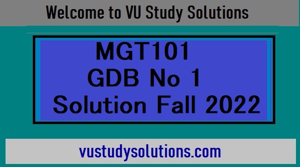 mgt101 gdb no 1 solution fall 2022