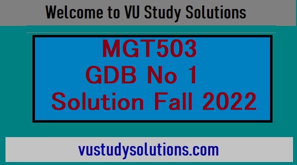 MGT503 GDB No 1 Solution Fall 2022