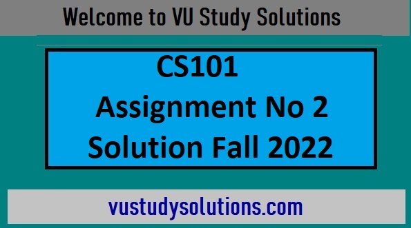 CS101 Assignment No 2 Solution Fall 2022