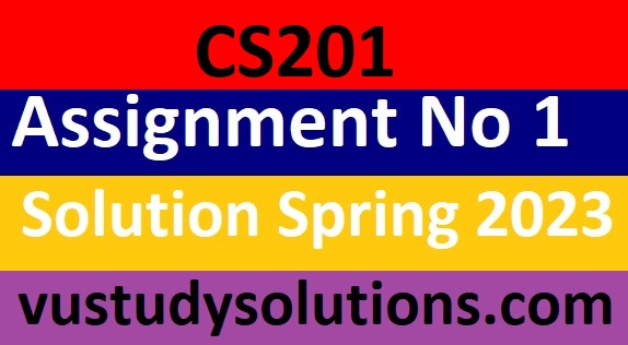 CS201 Assignment No 1 Solution Spring 2023